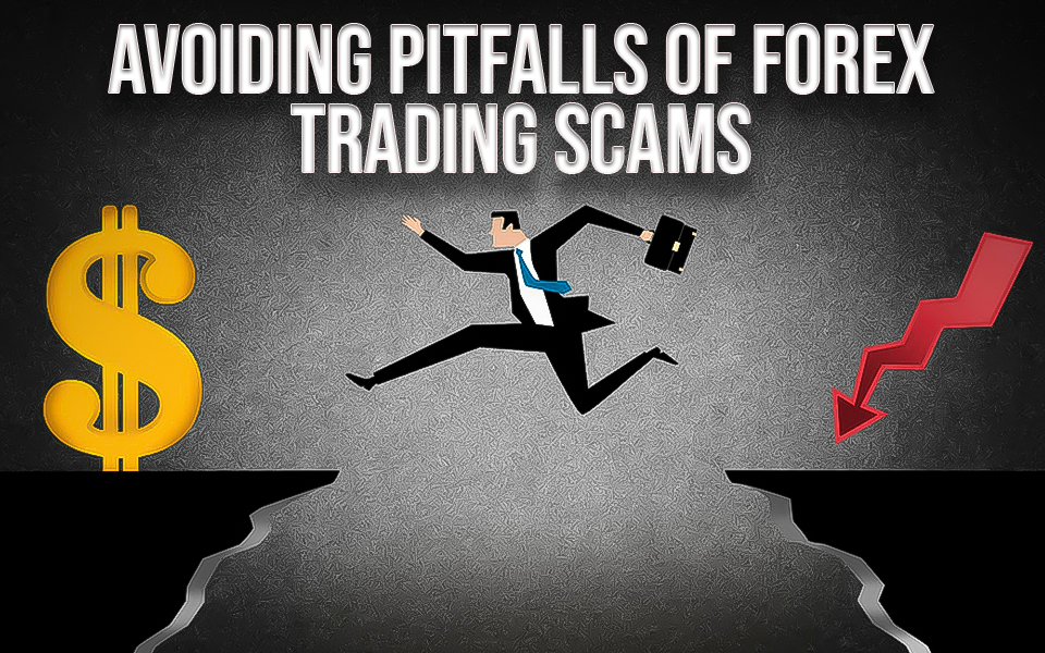 Avoiding Pitfalls of Forex Trading Scams