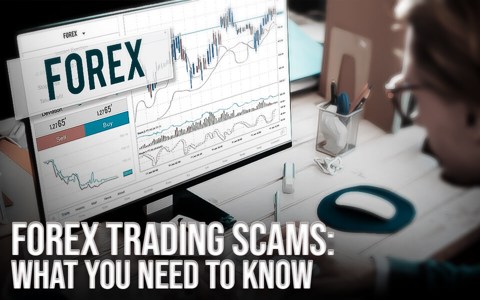 Forex Trading Scams What You Need To Know